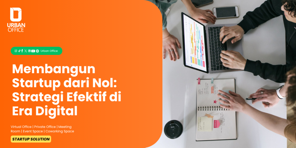 Membangun Startup dari Nol: Strategi Efektif di Era Digital
