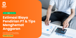 Estimasi Biaya Pendirian PT & Tips Menghemat Anggaran